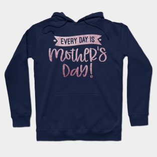 Everyday is mother day Hoodie